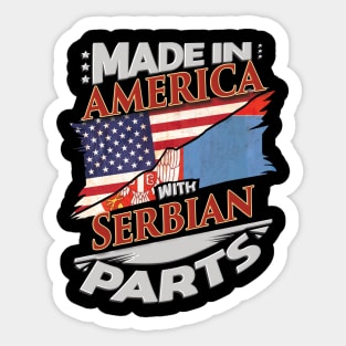Made In America With Serbian Parts - Gift for Serbian From Serbia Sticker